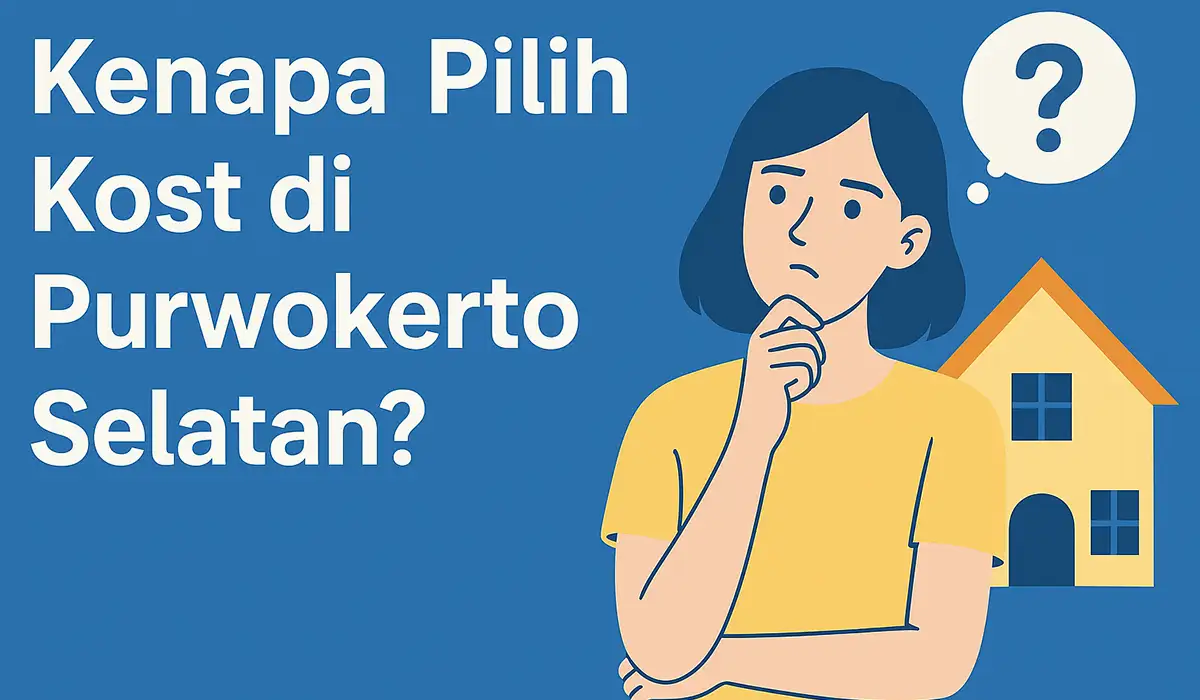Kenapa Pilih Kost di Purwokerto Selatan?
